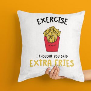 Exercise I Thought You Said Extra Fries Cushion